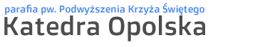 Katedra Opolska - Parafia Podwyższenia Krzyża Świętego w Opolu